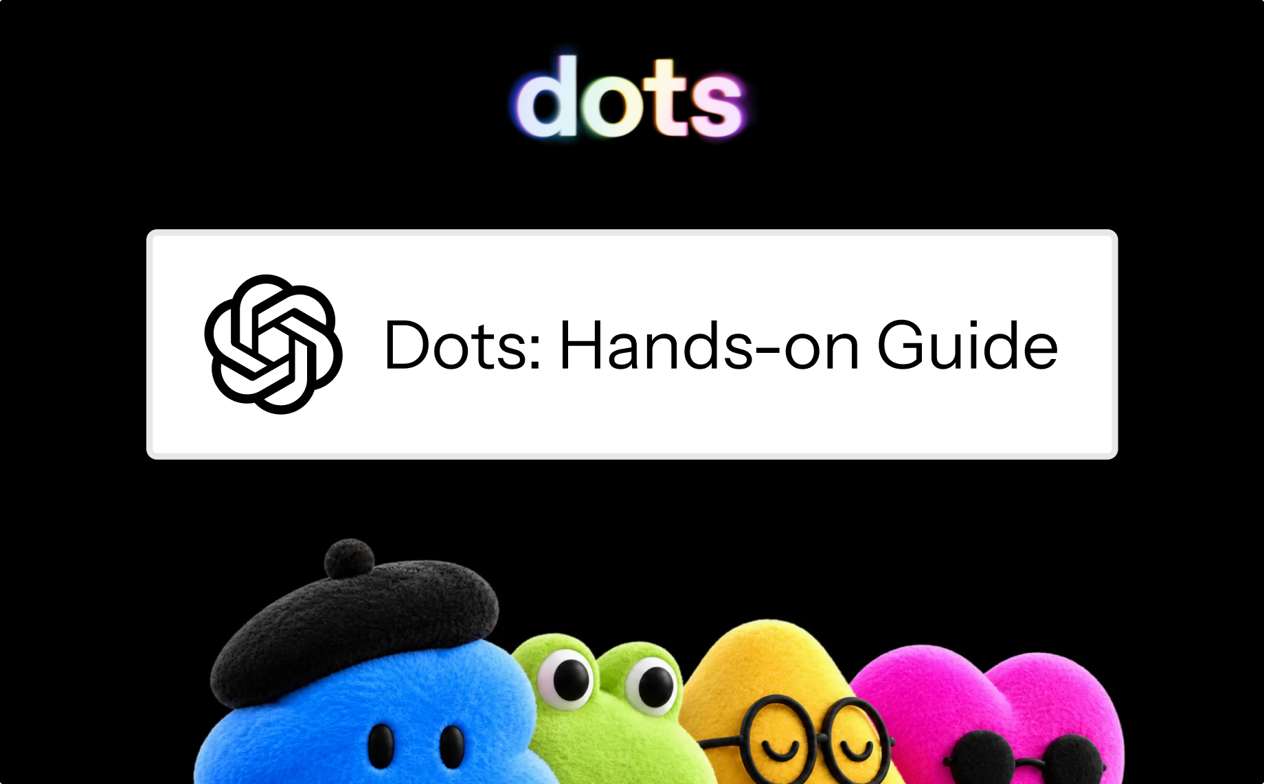 OpenAI Dots hands-on walkthrough cover with colorful dot characters
