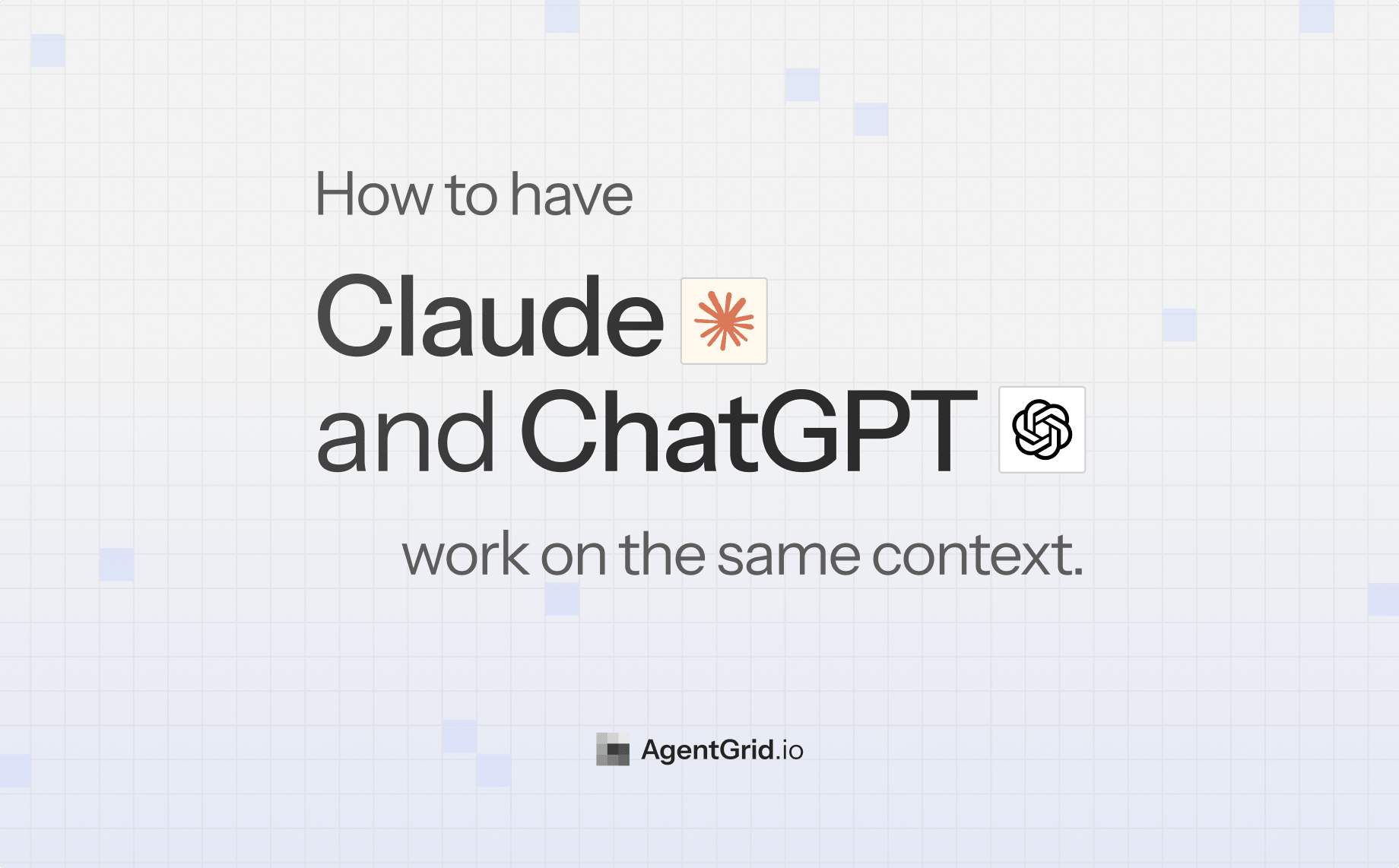 Claude and ChatGPT work on the same context through AgentGrid.io